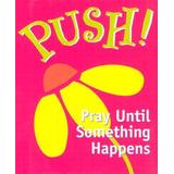 Push!: Pray Until Something Happens [With 24k Gold-Plated Charm]