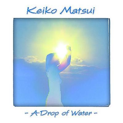 Drop of Water [Bonus Track] by Keiko Matsui (CD - 06/17/2003)