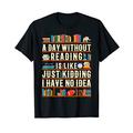 A Day Without Reading Is Like Funny Bookworm T-Shirt Gift