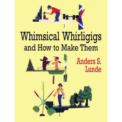 Whimsical Whirligigs And How To Make Them