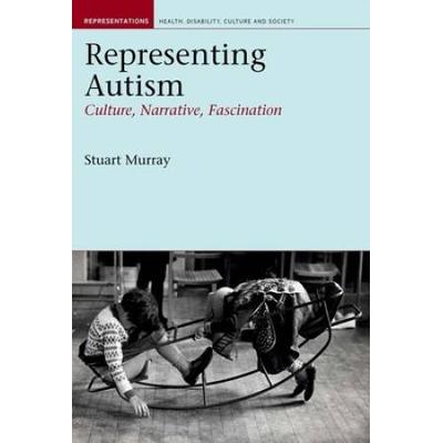 Representing Autism: Culture, Narrative, Fascinati...