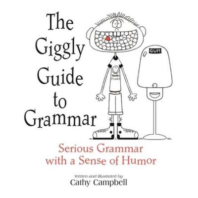 The Giggly Guide To Grammar: Serious Grammar With A Sense Of Humor