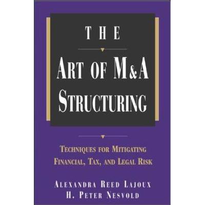 The Art Of M&A Structuring: Techniques For Mitigating Financial, Tax And Legal Risk