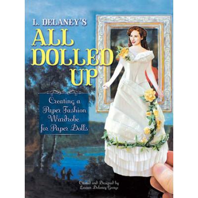 L. Delaney's All Dolled Up: Creating A Paper Fashion Wardrobe For Paper Dolls