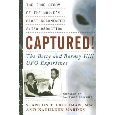 Captured!: The Betty And Barney Hill Ufo Experience: The True Story Of The World's First Documented Alien Abduction