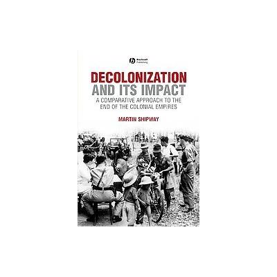 Decolonization and Its Impact by Martin Shipway (Paperback - Blackwell Pub)