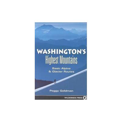 Washington's Highest Mountains by Peggy Goldman (Paperback - Wilderness Pr)