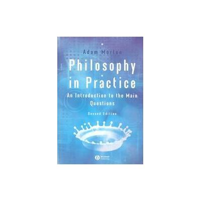 Philosophy in Practice by Adam Morton (Paperback - Blackwell Pub)