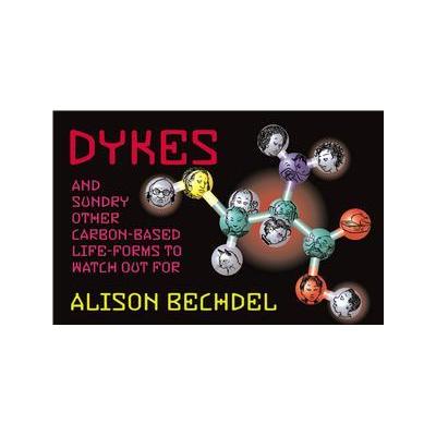 Dykes and Sundry Other Carbon-Based Life-Forms to Watch Out for by Alison Bechdel (Paperback - Alyso
