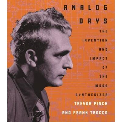 Analog Days: The Invention And Impact Of The Moog Synthesizer