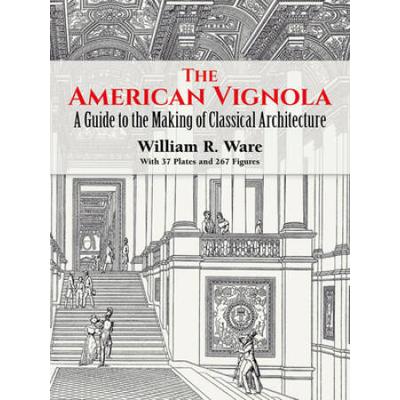 The American Vignola: A Guide To The Making Of Cla...