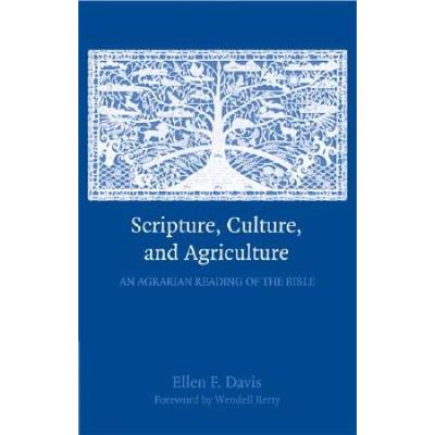 Scripture, Culture, And Agriculture: An Agrarian Reading Of The Bible