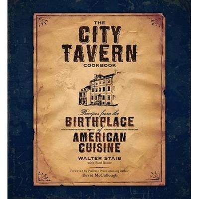 The City Tavern Cookbook: Recipes From The Birthpl...