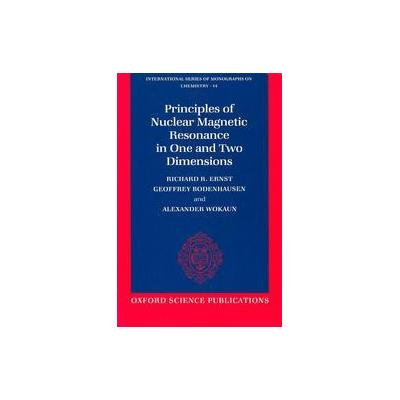 Principles of Nuclear Magnetic Resonance in One And Two Dimensions by Alexander Wokaun (Paperback -
