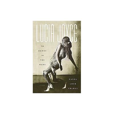 Lucia Joyce by Carol Loeb Shloss (Paperback - Reprint)