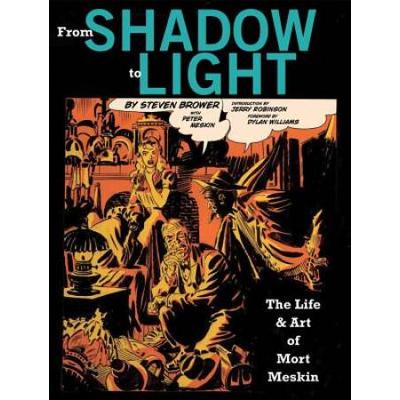 From Shadow To Light: The Life & Art Of Mort Meski...
