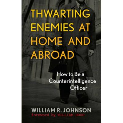 Thwarting Enemies At Home And Abroad: How To Be A ...