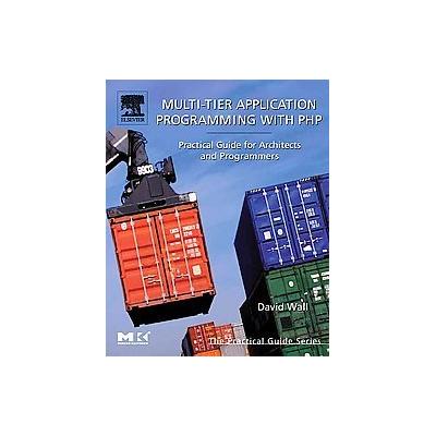 Multi-Tier Application Programming with PHP by David Wall (Paperback - Morgan Kaufmann Pub)