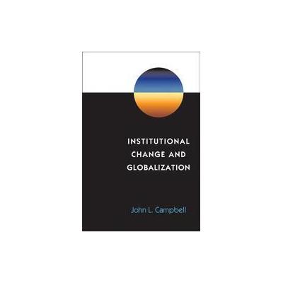 Institutional Change and Globalization by John L. Campbell (Paperback - Princeton Univ Pr)