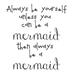 Ebern Designs Always be a Mermaid Quote Wall Decal Vinyl in Black | 24 H x 22 W in | Wayfair 68A551FDABE3438B955AA5772956FEB9