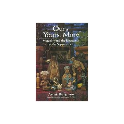 Ours, Yours, Mine by Anni Bergman (Hardcover - Jason Aronson Inc.)