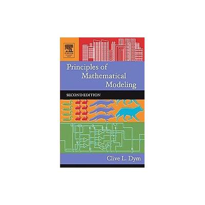 Principles of Mathematical Modeling by Clive L. Dym (Hardcover - Academic Pr)