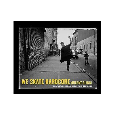 We Skate Hardcore by Vincent Cianni (Mixed media product - New York Univ Pr)