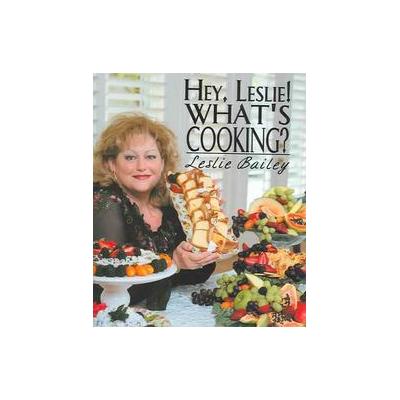 Hey, Leslie! What's Cooking? by Leslie Bailey (Hardcover - River City Pub)