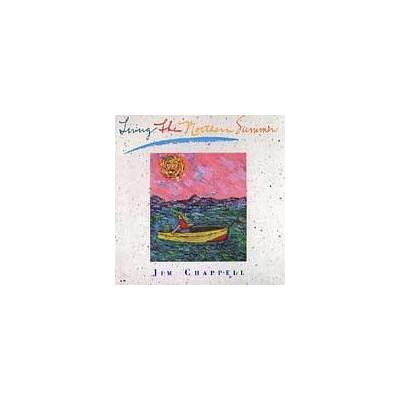 Living the Northern Summer by Jim Chappell (CD - 06/02/1989)