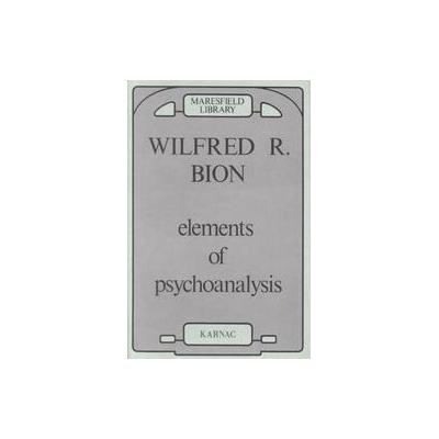 Elements of Psycho-Analysis by Wilfred R. Bion (Paperback - Reprint)