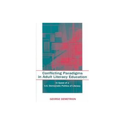 Conflicting Paradigms In Adult Literacy Education by GEORGE DEMETRION (Paperback - Lawrence Erlbaum