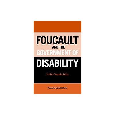 Foucault And The Government Of Disability by Shelley Tremain (Paperback - Univ of Michigan Pr)