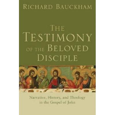 The Testimony Of The Beloved Disciple: Narrative, ...