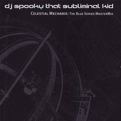 Celestial Mechanix: The Blue Series Mastermix by DJ Spooky (CD - 07/13/2004)