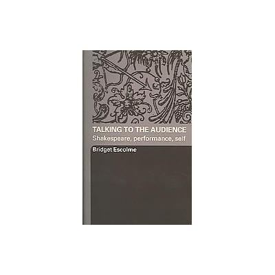 Talking To The Audience by Bridget Escolme (Paperback - Routledge)