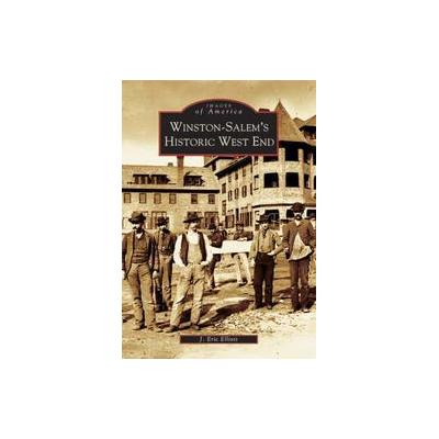 Winston-Salem's Historic West End by J. Eric Elliott (Paperback - Arcadia Pub)