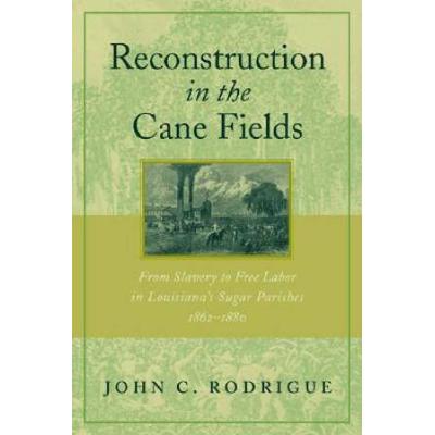 Reconstruction in the Cane Fields: From Slavery to...