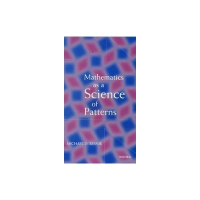 Mathematics As a Science of Patterns by Michael D. Resnik (Paperback - Oxford Univ Pr on Demand)