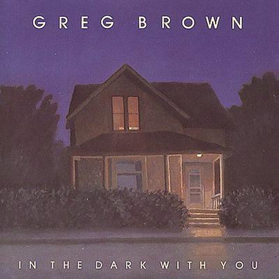 In the Dark with You by Greg Brown (CD - 03/23/1992)