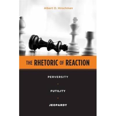 The Rhetoric Of Reaction: Perversity, Futility, Jeopardy
