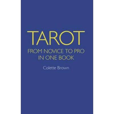 Tarot: Novice To Pro In One Book