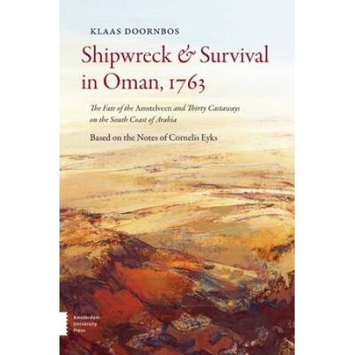 Shipwreck And Survival In Oman, 1763: The Fate Of The Amstelveen And Thirty Castaways On The South Coast Of Arabia