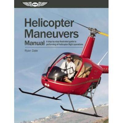 Helicopter Maneuvers Manual: A Step-By-Step Illust...