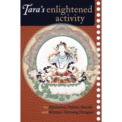 Tara's Enlightened Activity: An Oral Commentary On The Twenty-One Praises To Tara