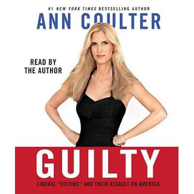 Guilty: Liberal Victims and Their Assault on Ameri...