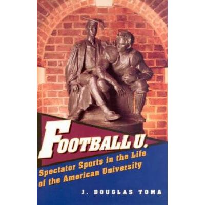 Football U.: Spectator Sports In The Life Of The A...