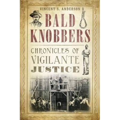 Bald Knobbers:: Chronicles Of Vigilante Justice (T...