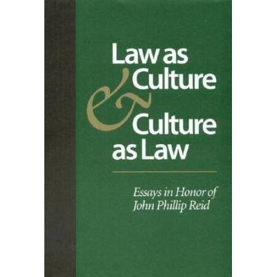 Law as Culture and Culture as Law: Essays in Honor of John Phillip Reid