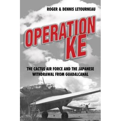 Operation Ke: The Cactus Air Force And The Japanese Withdrawal From Guadalcanal