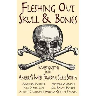 Fleshing Out Skull & Bones: Investigations Into America's Most Powerful Secret Society